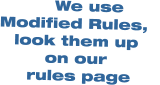We use Modified Rules,    look them up    on our    rules page